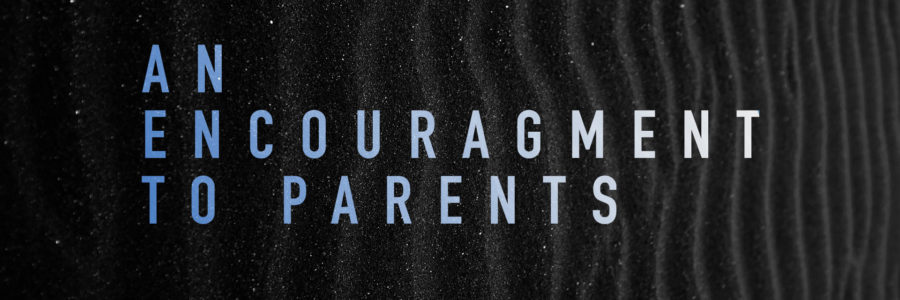 An Encouragement to the Parent